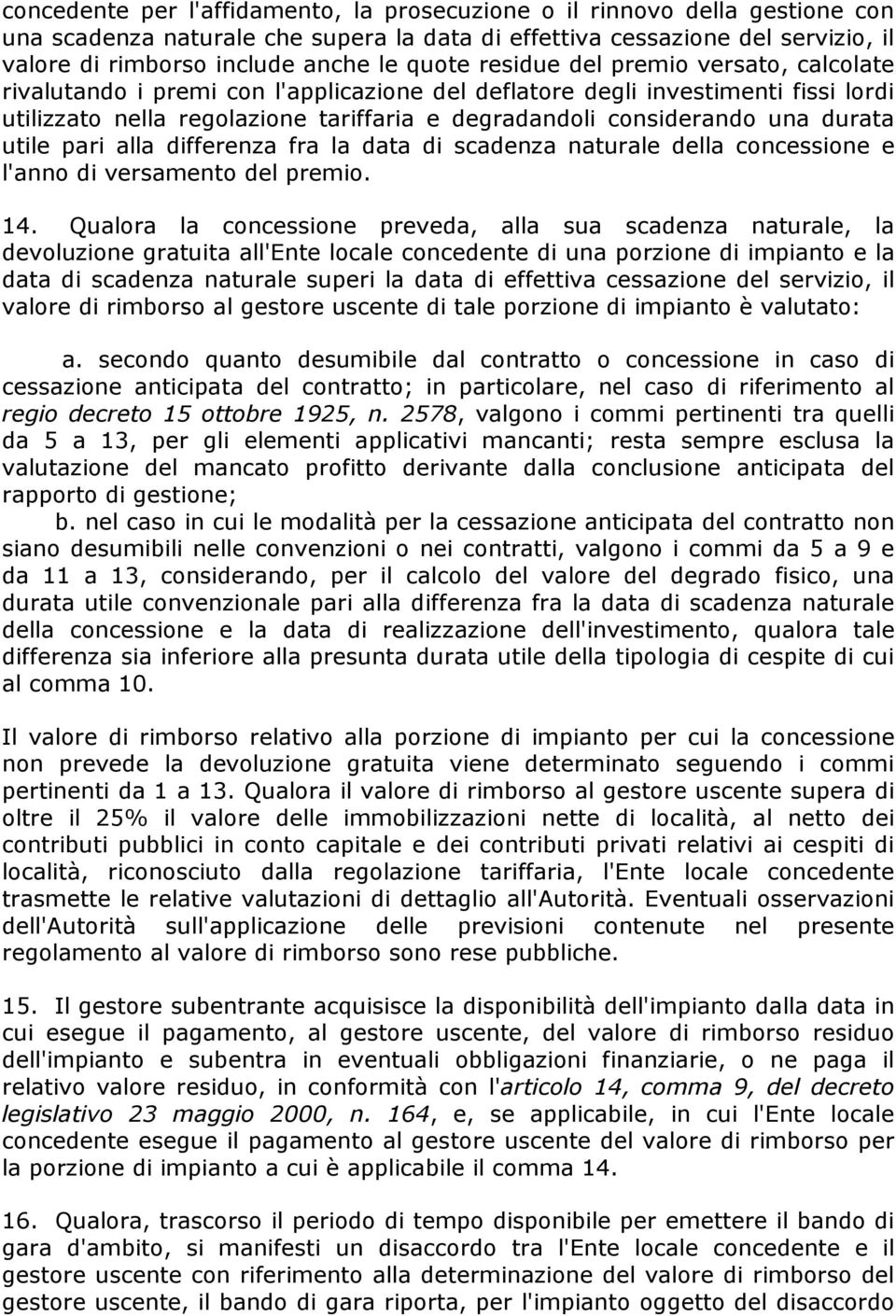 durata utile pari alla differenza fra la data di scadenza naturale della concessione e l'anno di versamento del premio. 14.