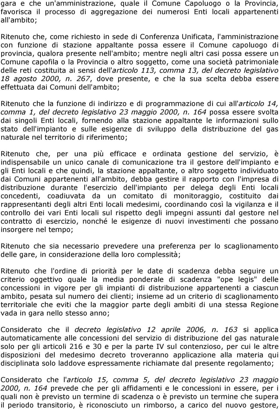 Comune capofila o la Provincia o altro soggetto, come una società patrimoniale delle reti costituita ai sensi dell'articolo 113, comma 13, del decreto legislativo 18 agosto 2000, n.