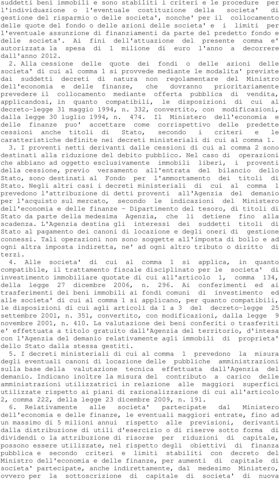 Ai fini dell'attuazione del presente comma e' autorizzata la spesa di 1 milione di euro l'anno a decorrere dall'anno 20