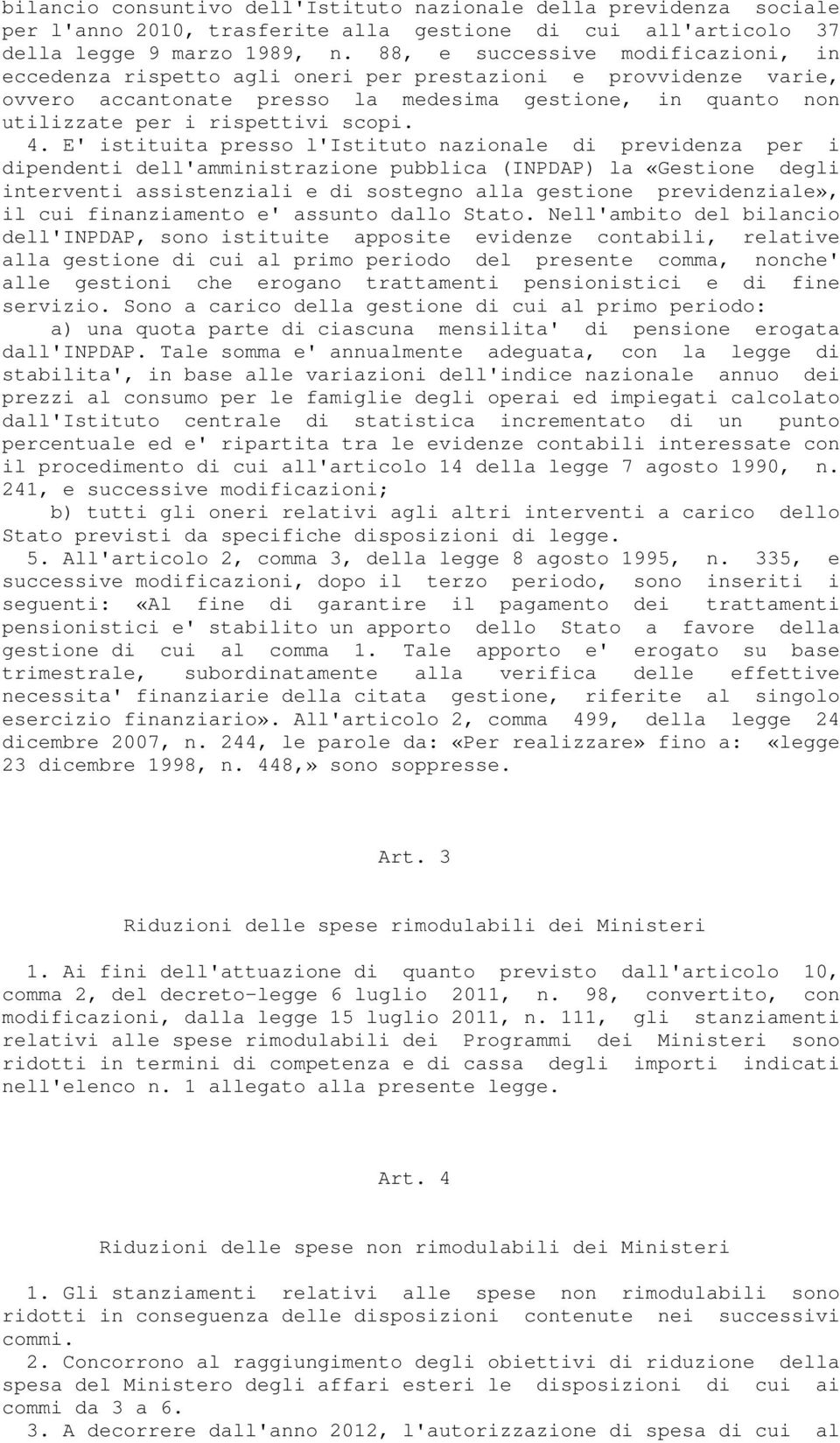 4. E' istituita presso l'istituto nazionale di previdenza per i dipendenti dell'amministrazione pubblica (INPDAP) la «Gestione degli interventi assistenziali e di sostegno alla gestione