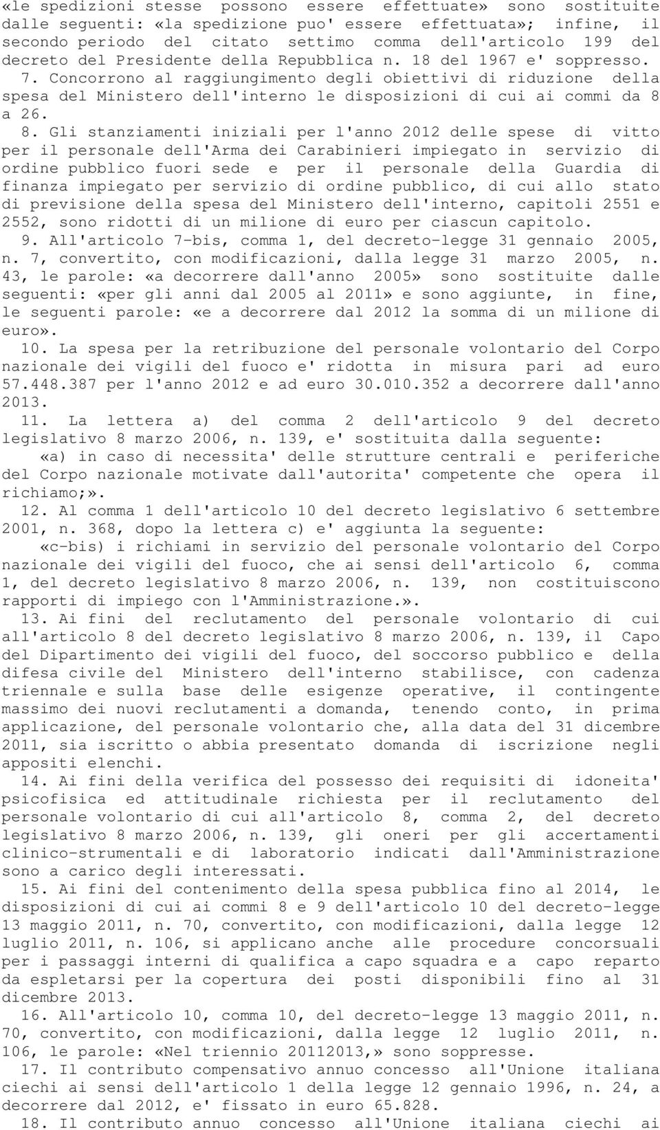 Concorrono al raggiungimento degli obiettivi di riduzione della spesa del Ministero dell'interno le disposizioni di cui ai commi da 8 