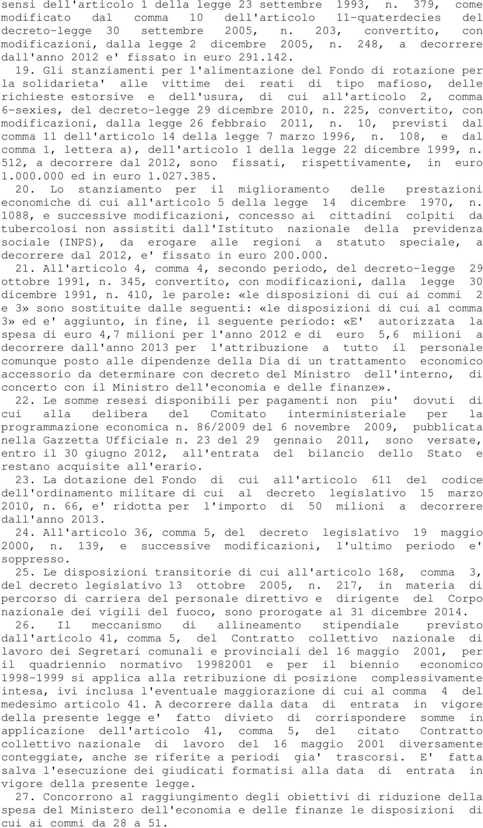 Gli stanziamenti per l'alimentazione del Fondo di rotazione per la solidarieta' alle vittime dei reati di tipo mafioso, delle richieste estorsive e dell'usura, di cui all'articolo 2, comma 6-sexies,