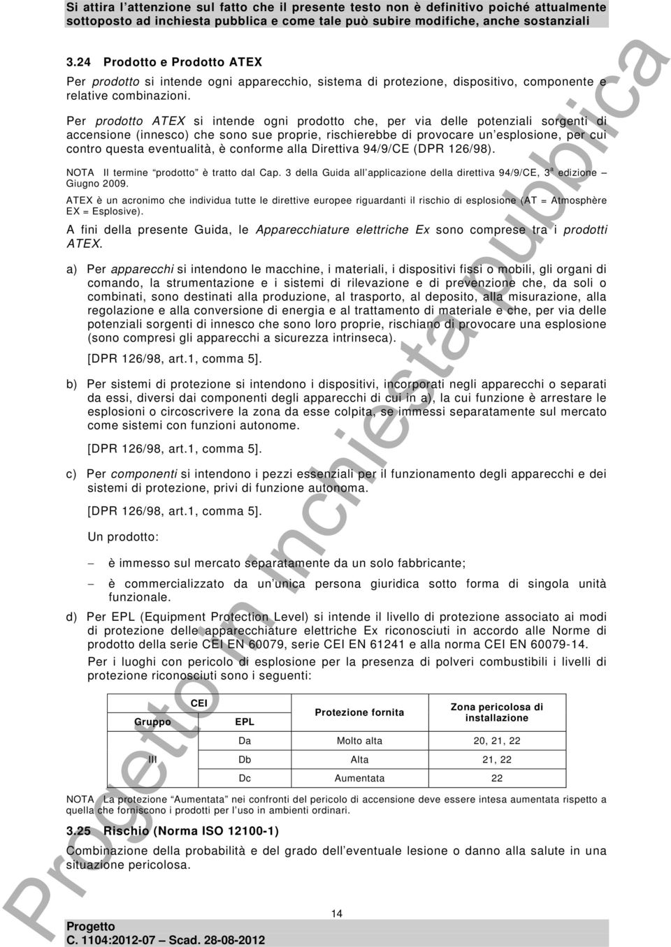 eventualità, è conforme alla Direttiva 94/9/CE (DPR 126/98). NOTA Il termine prodotto è tratto dal Cap. 3 della Guida all applicazione della direttiva 94/9/CE, 3 a edizione Giugno 2009.