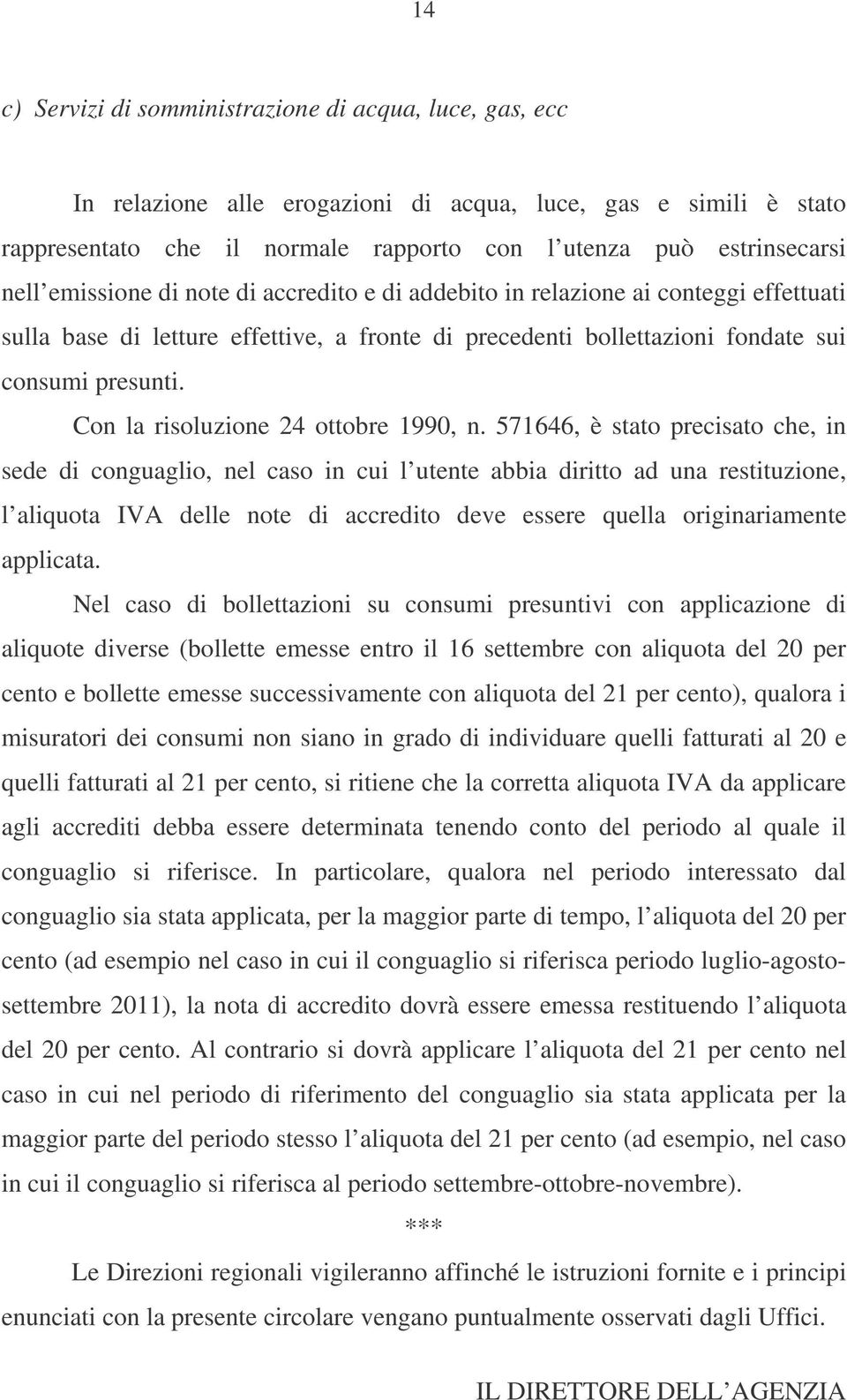 Con la risoluzione 24 ottobre 1990, n.