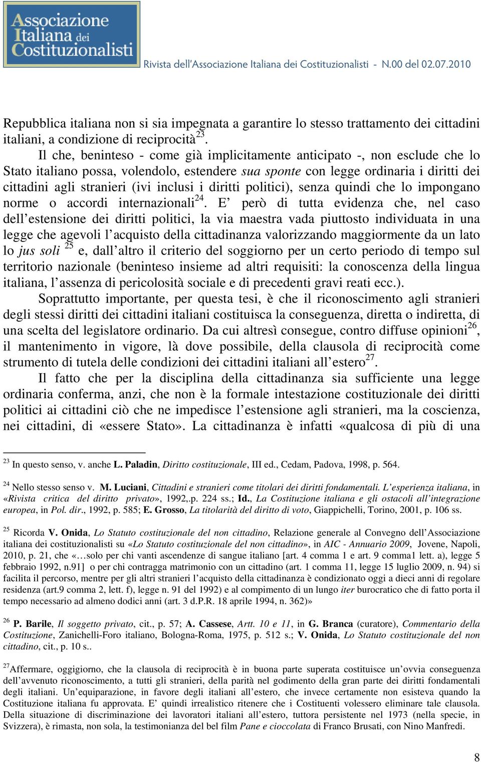 inclusi i diritti politici), senza quindi che lo impongano norme o accordi internazionali 24.