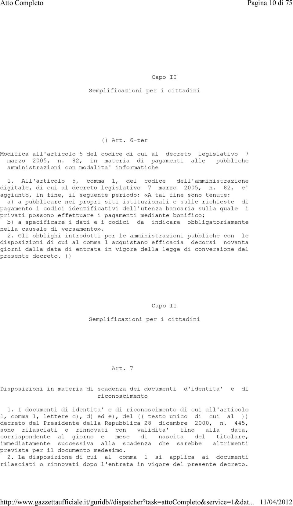 All'articolo 5, comma 1, del codice dell'amministrazione digitale, di cui al decreto legislativo 7 marzo 2005, n.