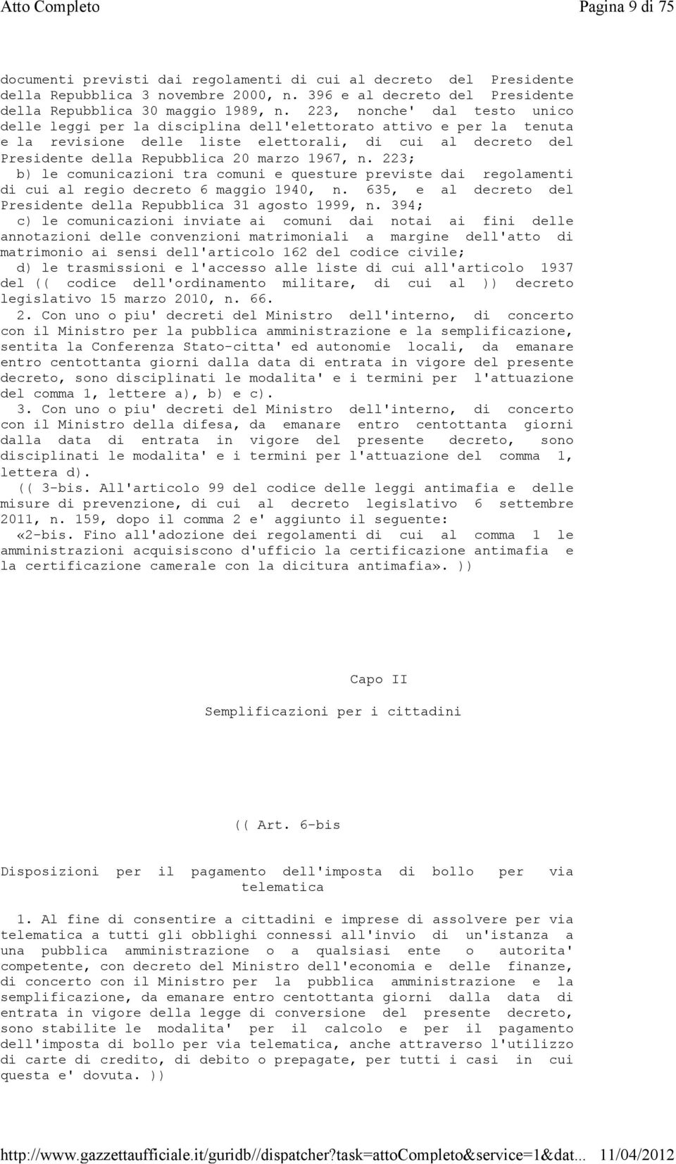 1967, n. 223; b) le comunicazioni tra comuni e questure previste dai regolamenti di cui al regio decreto 6 maggio 1940, n. 635, e al decreto del Presidente della Repubblica 31 agosto 1999, n.