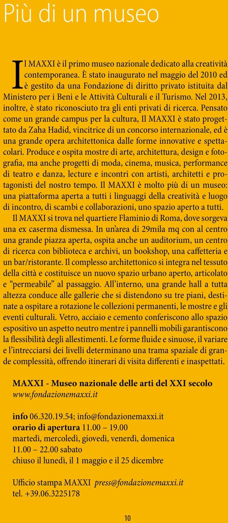 Nel 2013, inoltre, è stato riconosciuto tra gli enti privati di ricerca.