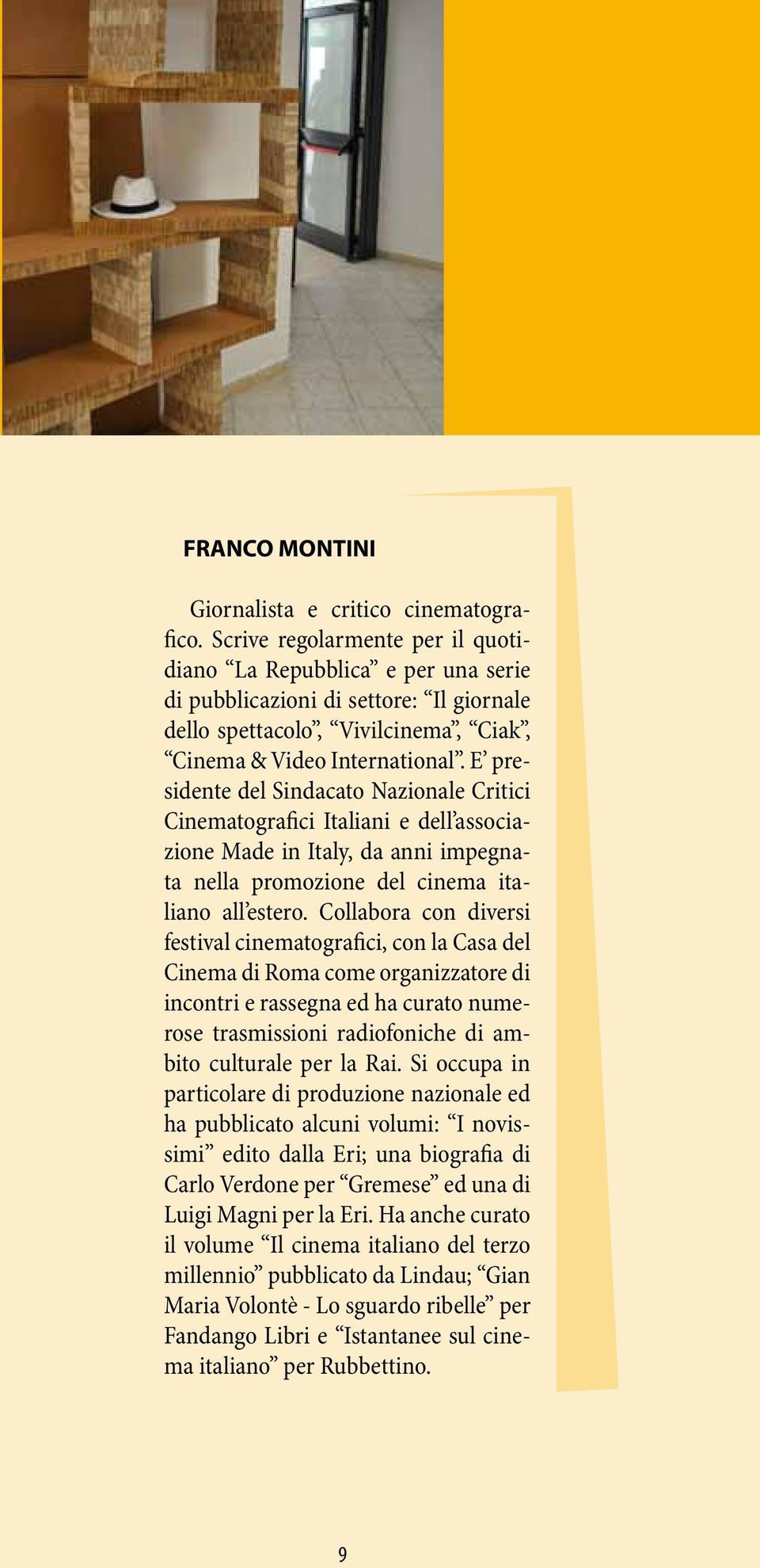 E presidente del Sindacato Nazionale Critici Cinematografici Italiani e dell associazione Made in Italy, da anni impegnata nella promozione del cinema italiano all estero.