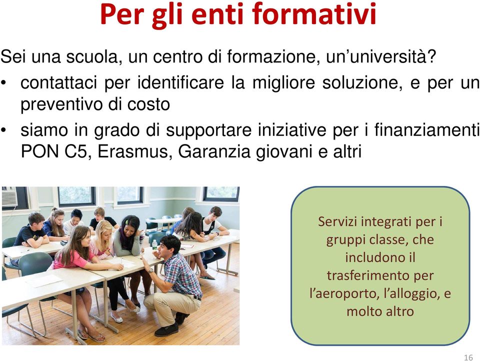 grado di supportare iniziative per i finanziamenti PON C5, Erasmus, Garanzia giovani e altri