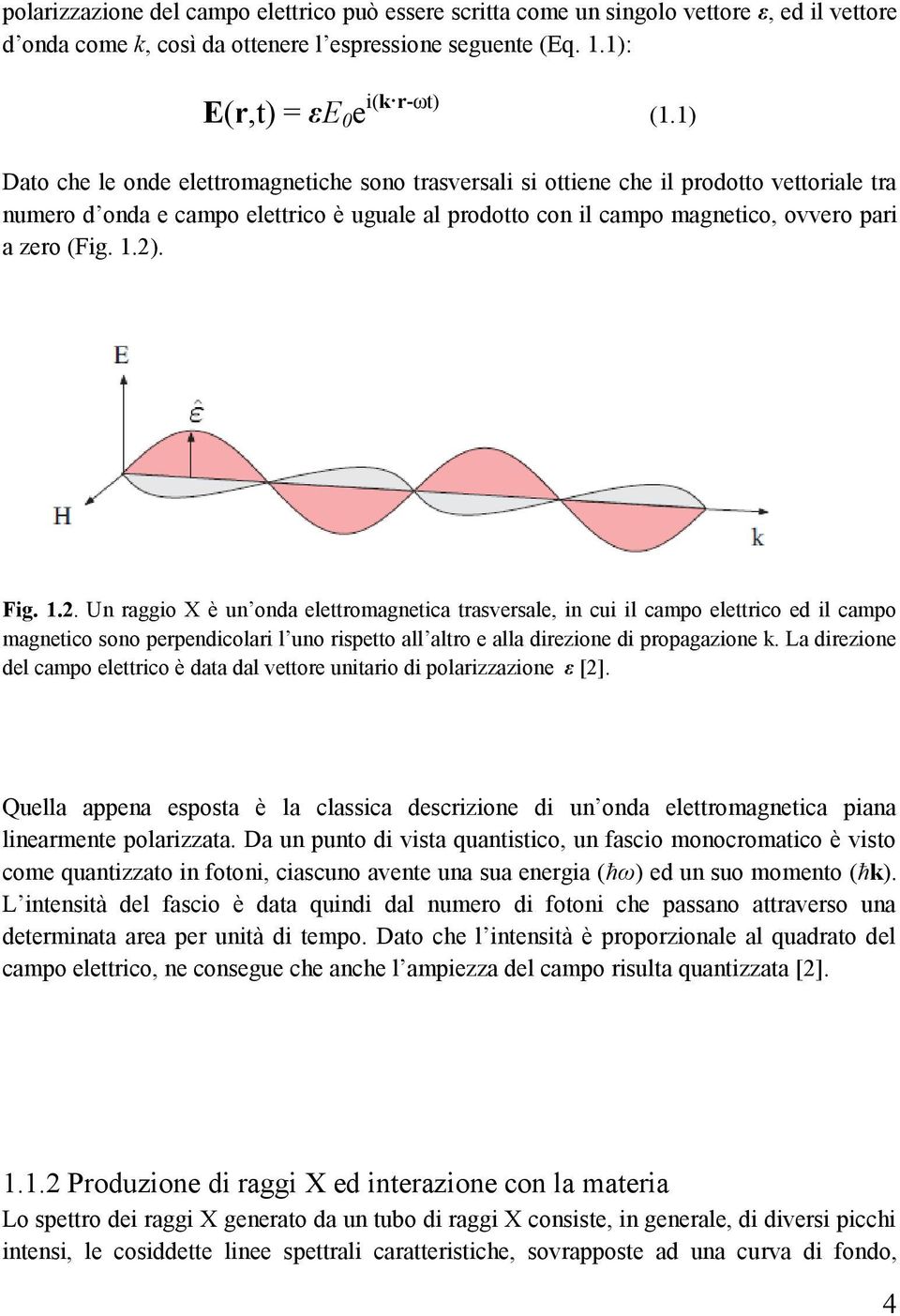 1.2). Fig. 1.2. Un raggio X è un onda elettromagnetica trasversale, in cui il campo elettrico ed il campo magnetico sono perpendicolari l uno rispetto all altro e alla direzione di propagazione k.