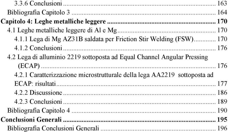 2 Lega di alluminio 2219 sottoposta ad Equal Channel Angular Pressing (ECAP)... 176 4.2.1 Caratterizzazione microstrutturale della lega AA2219 sottoposta ad ECAP: risultati.