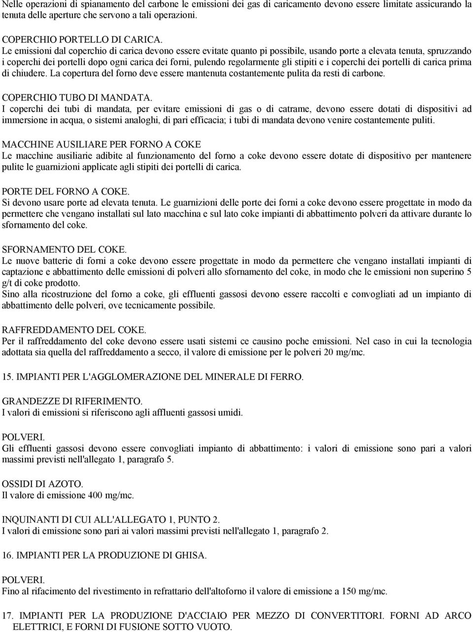 stipiti e i coperchi dei portelli di carica prima di chiudere. La copertura del forno deve essere mantenuta costantemente pulita da resti di carbone. COPERCHIO TUBO DI MANDATA.