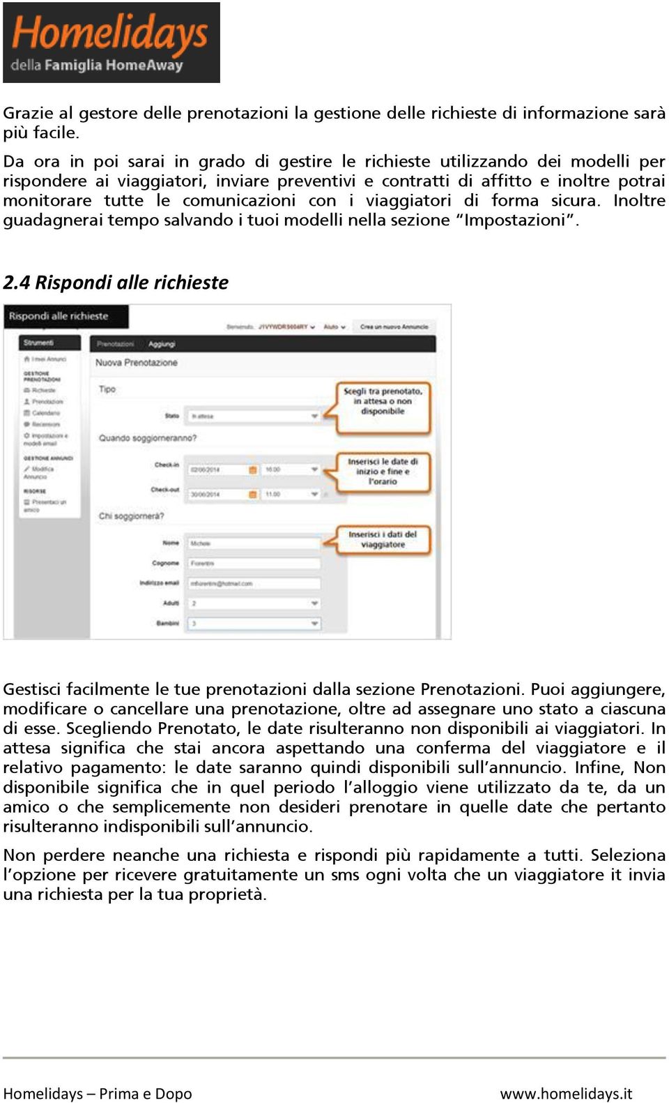 comunicazioni con i viaggiatori di forma sicura. Inoltre guadagnerai tempo salvando i tuoi modelli nella sezione Impostazioni. 2.