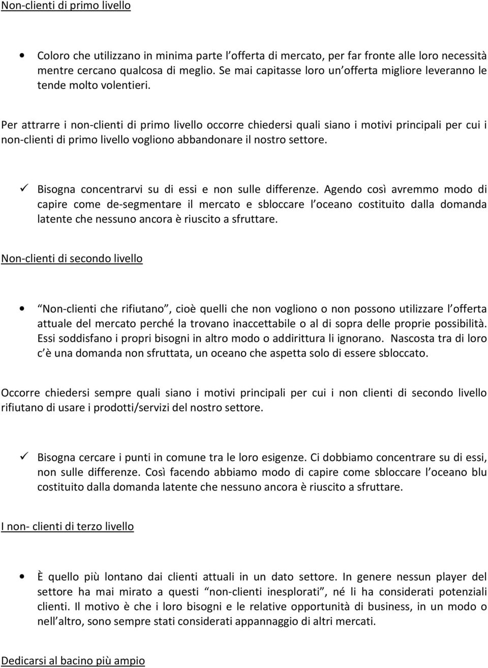 Per attrarre i non-clienti di primo livello occorre chiedersi quali siano i motivi principali per cui i non-clienti di primo livello vogliono abbandonare il nostro settore.