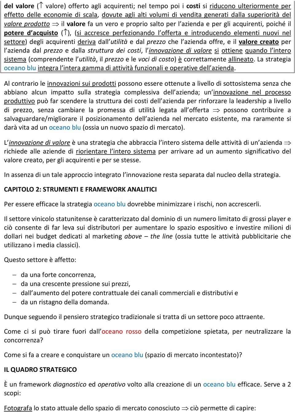 settore) degli acquirenti deriva dall utilità e dal prezzo che l azienda offre, e il valore creato per l azienda dal prezzo e dalla struttura dei costi, l innovazione di valore si ottiene quando l