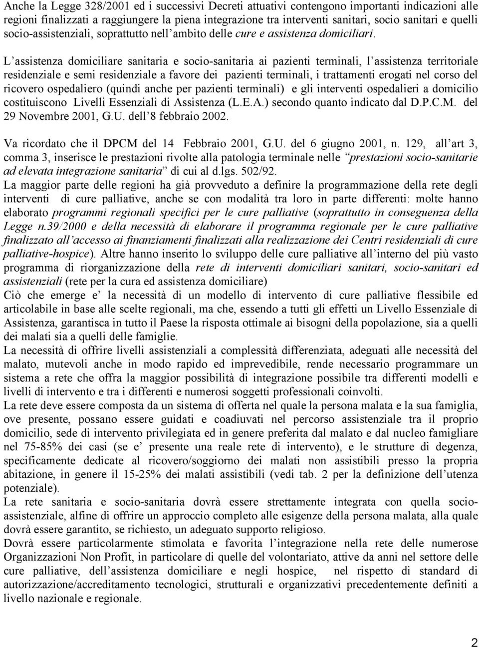 L assistenza domiciliare sanitaria e socio-sanitaria ai pazienti terminali, l assistenza territoriale residenziale e semi residenziale a favore dei pazienti terminali, i trattamenti erogati nel corso