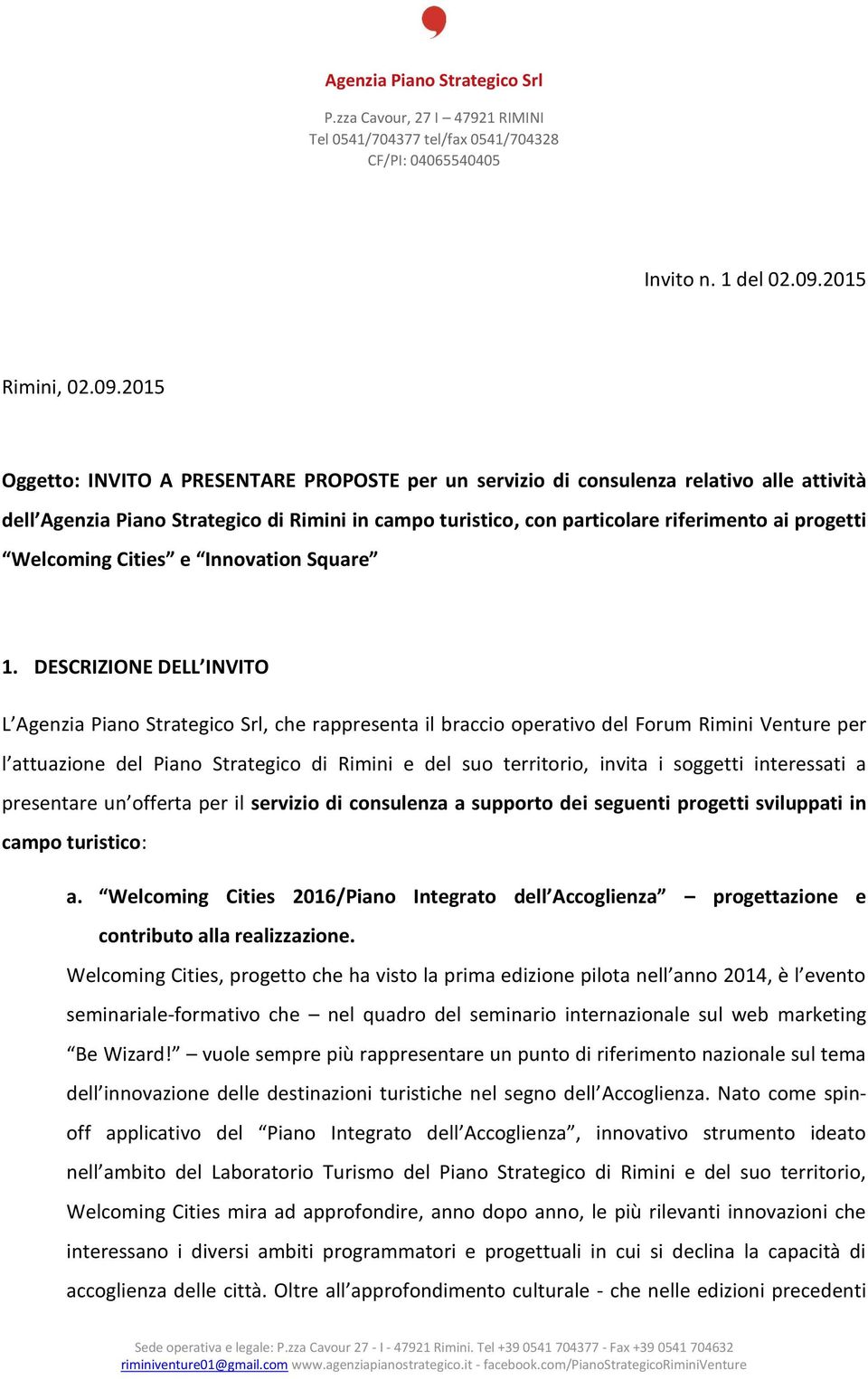 2015 Oggetto: INVITO A PRESENTARE PROPOSTE per un servizio di consulenza relativo alle attività dell Agenzia Piano Strategico di Rimini in campo turistico, con particolare riferimento ai progetti