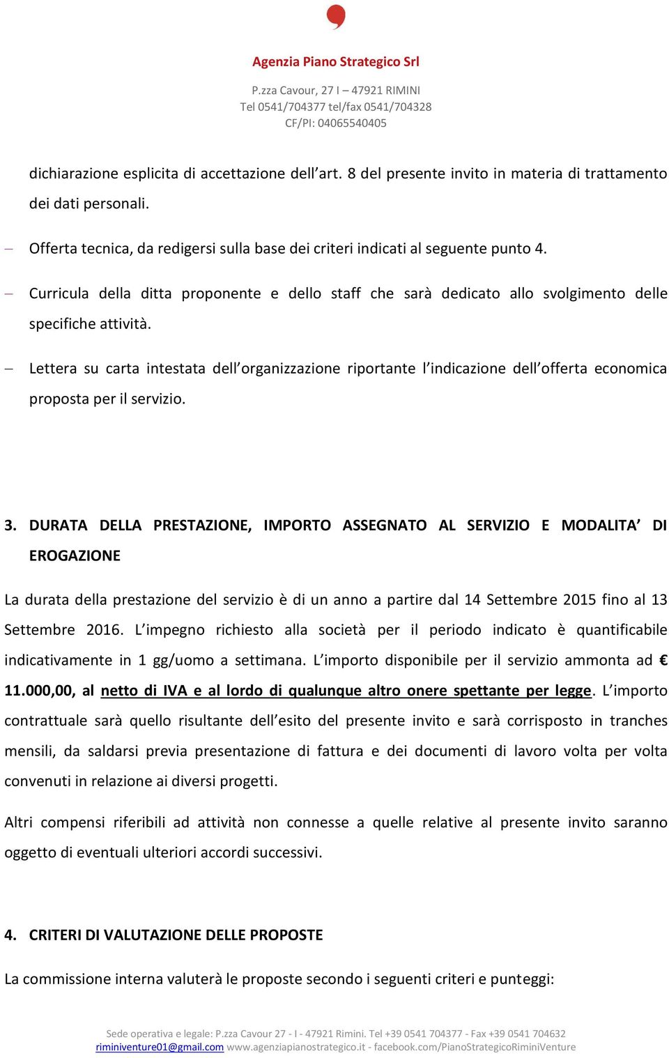 Lettera su carta intestata dell organizzazione riportante l indicazione dell offerta economica proposta per il servizio. 3.