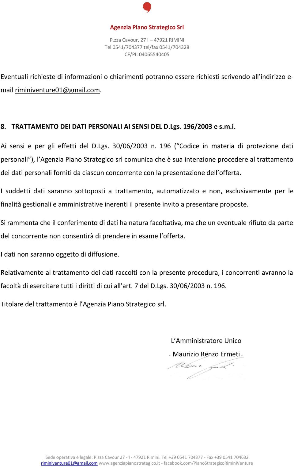 196 ( Codice in materia di protezione dati personali ), l Agenzia Piano Strategico srl comunica che è sua intenzione procedere al trattamento dei dati personali forniti da ciascun concorrente con la