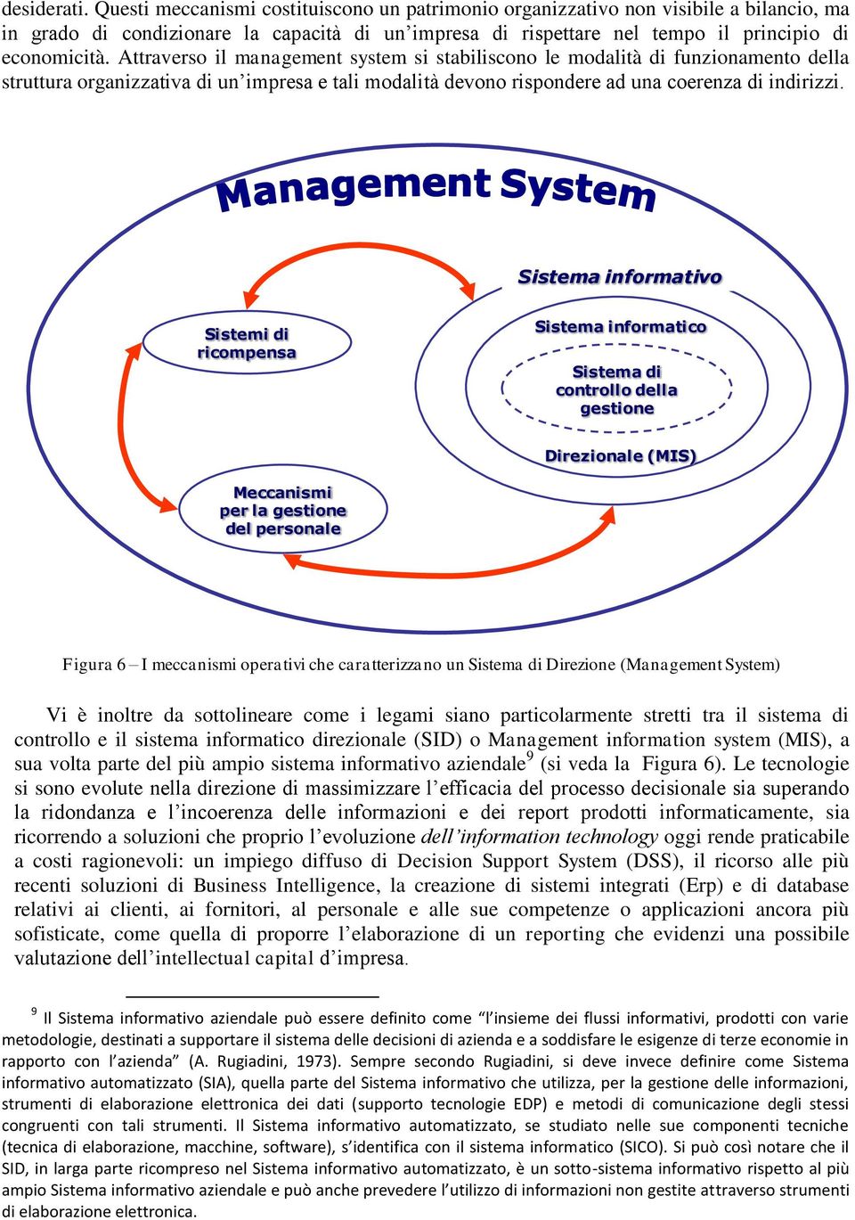 Attraverso il management system si stabiliscono le modalità di funzionamento della struttura organizzativa di un impresa e tali modalità devono rispondere ad una coerenza di indirizzi.