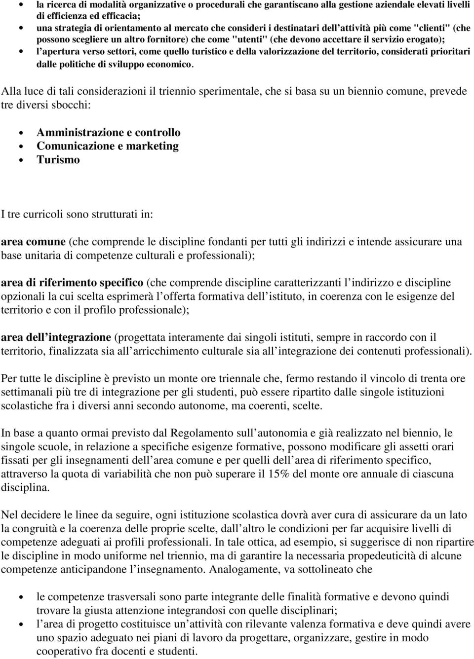 della valorizzazione del territorio, considerati prioritari dalle politiche di sviluppo economico.