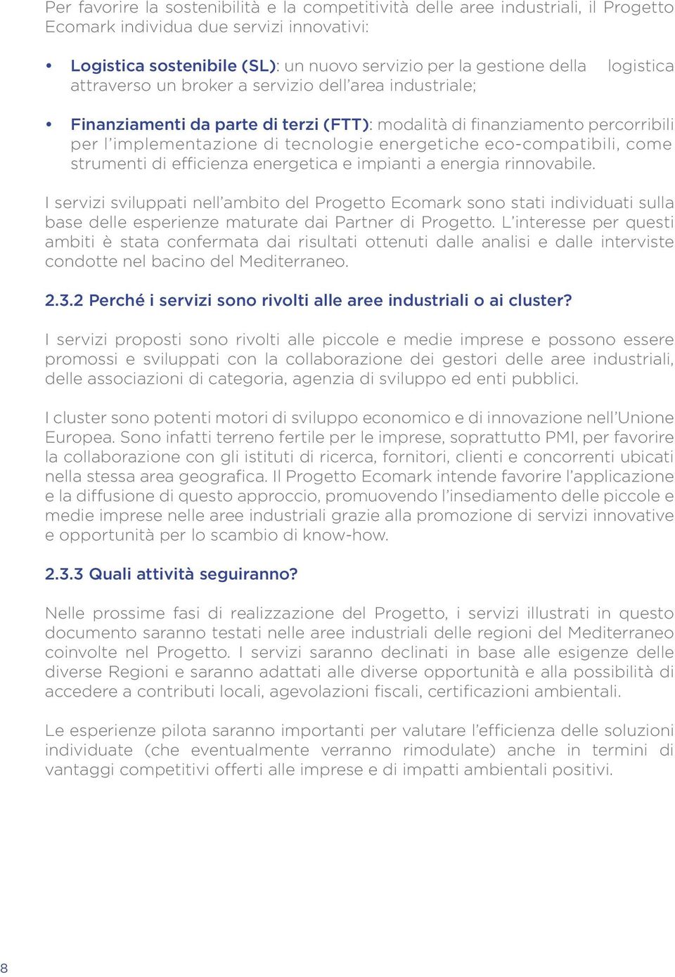 eco-compatibili, come strumenti di efficienza energetica e impianti a energia rinnovabile.