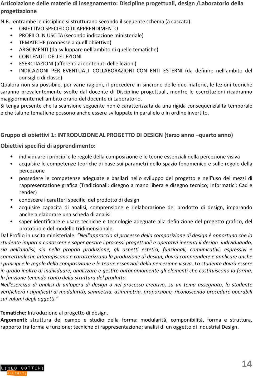 quell'obiettivo) ARGOMENTI (da sviluppare nell'ambito di quelle tematiche) CONTENUTI DELLE LEZIONI ESERCITAZIONI (afferenti ai contenuti delle lezioni) INDICAZIONI PER EVENTUALI COLLABORAZIONI CON