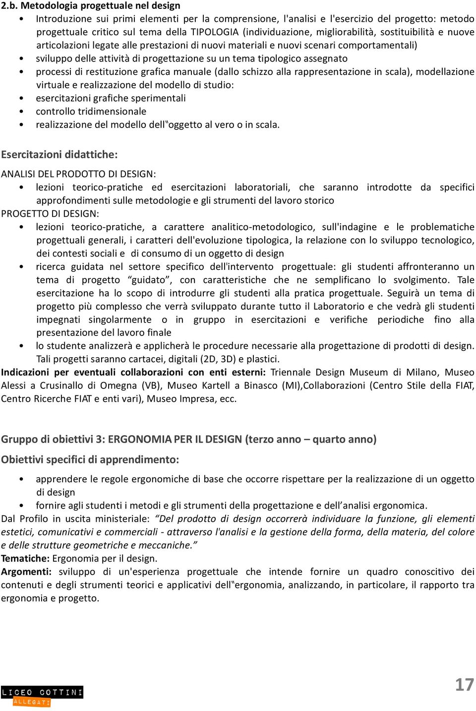 assegnato processi di restituzione grafica manuale (dallo schizzo alla rappresentazione in scala), modellazione virtuale e realizzazione del modello di studio: esercitazioni grafiche sperimentali