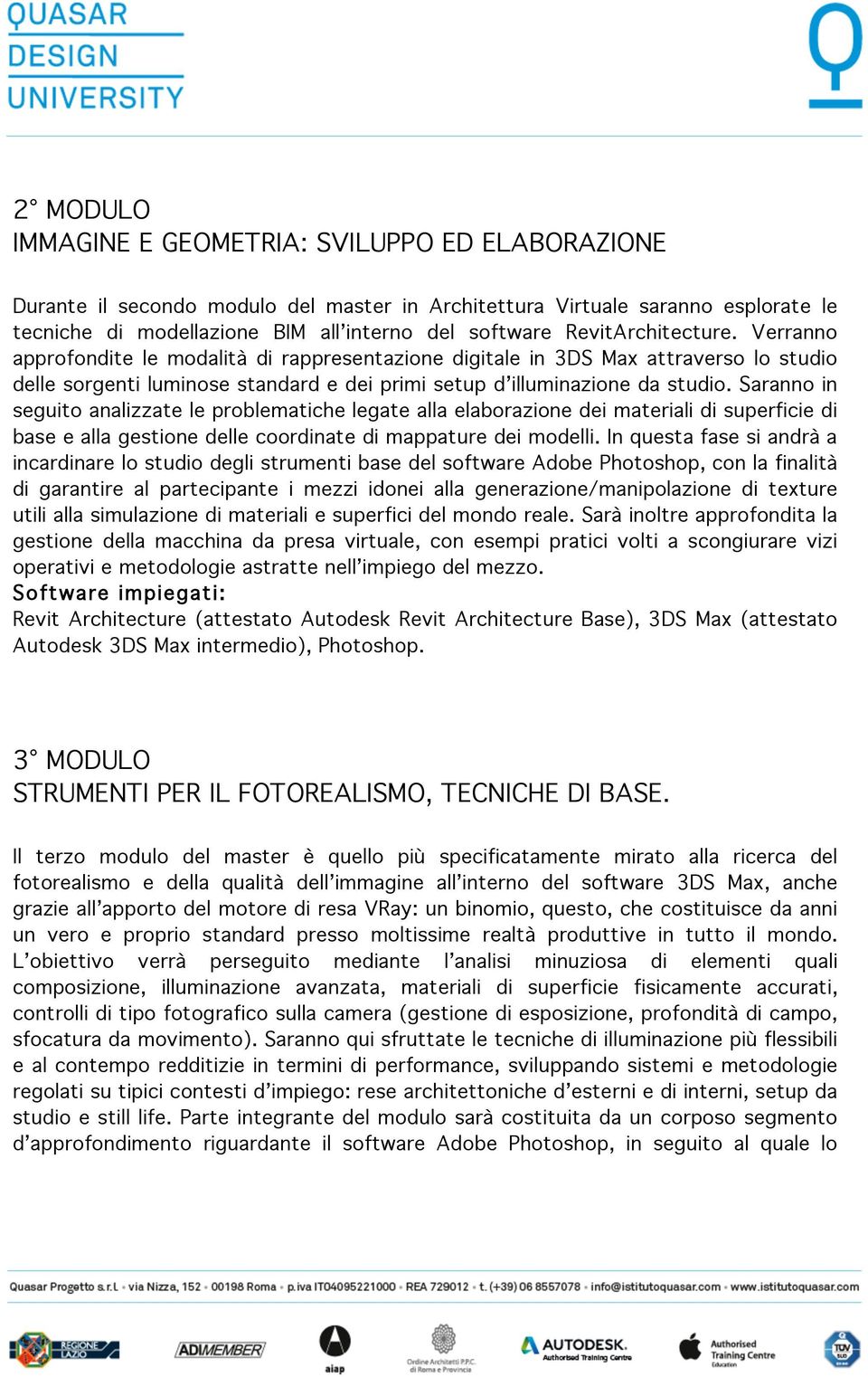 Saranno in seguito analizzate le problematiche legate alla elaborazione dei materiali di superficie di base e alla gestione delle coordinate di mappature dei modelli.