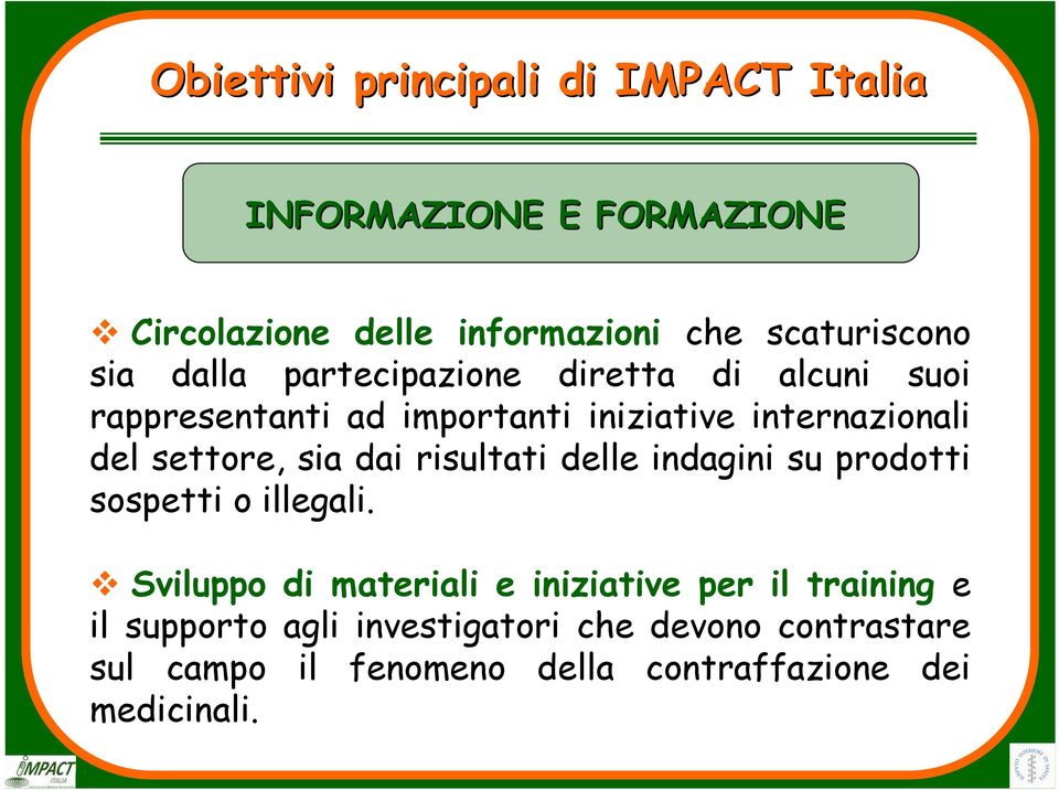 settore, sia dai risultati delle indagini su prodotti sospetti o illegali.