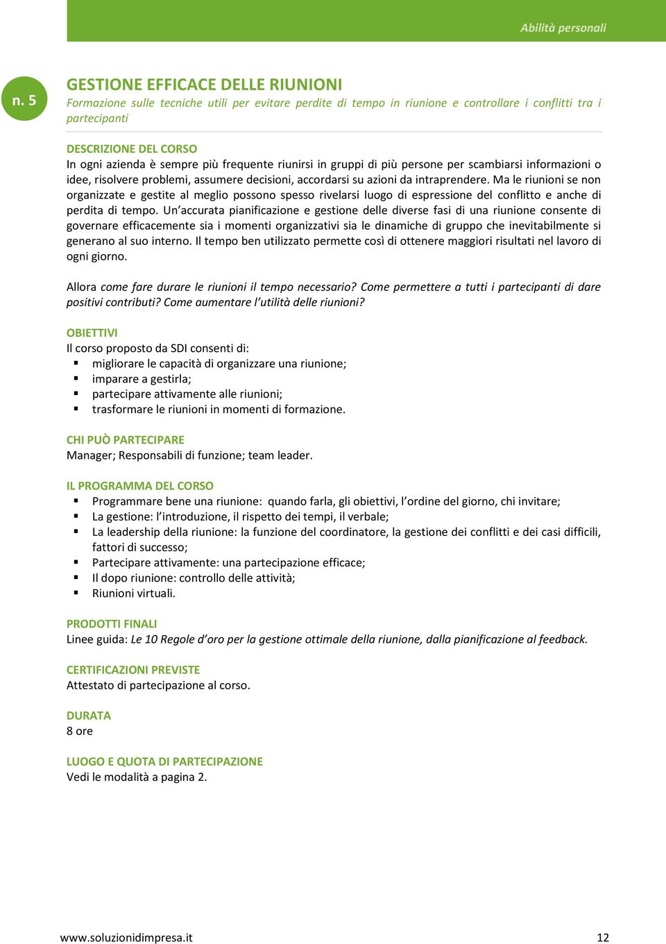 riunirsi in gruppi di più persone per scambiarsi informazioni o idee, risolvere problemi, assumere decisioni, accordarsi su azioni da intraprendere.