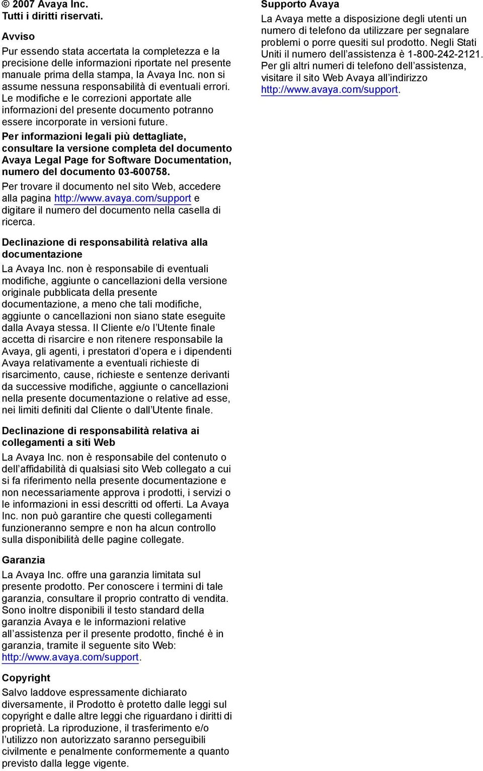 Per informazioni legali più dettagliate, consultare la versione completa del documento Avaya Legal Page for Software Documentation, numero del documento 03-600758.