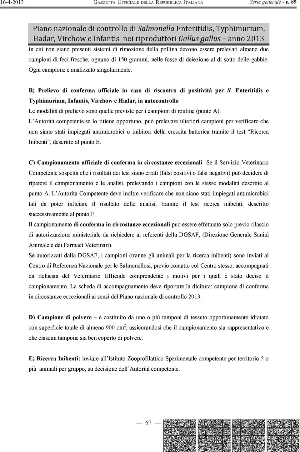 Enteritidis e Typhimurium, Infantis, Virchow e Hadar, in autocontrollo Le modalità di prelievo sono quelle previste per i campioni di routine (punto A).