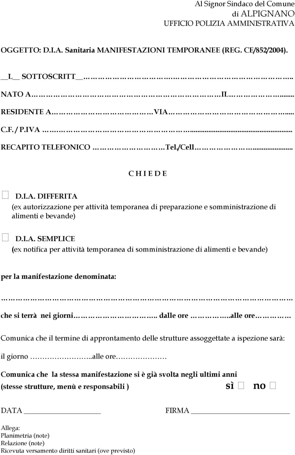 . dalle ore..alle ore Comunica che il termine di approntamento delle strutture assoggettate a ispezione sarà: il giorno.