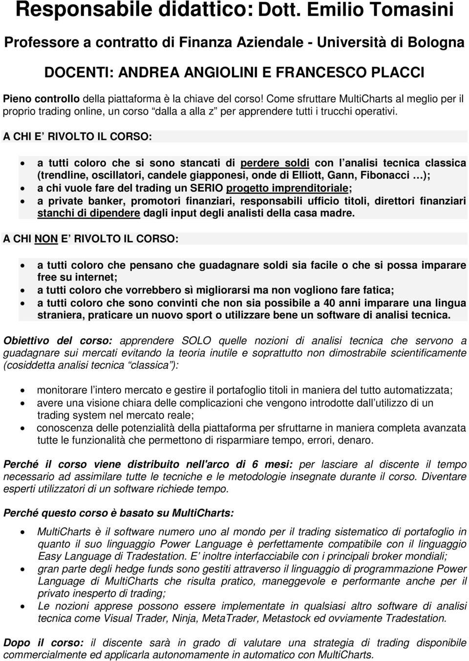 Come sfruttare MultiCharts al meglio per il proprio trading online, un corso dalla a alla z per apprendere tutti i trucchi operativi.