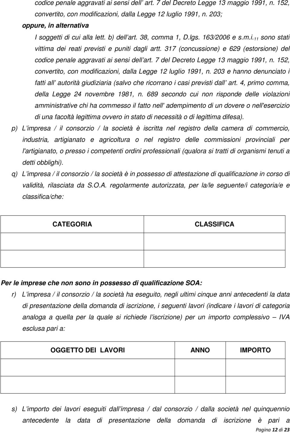 317 (concussione) e 629 (estorsione) del  203 e hanno denunciato i fatti all autorità giudiziaria (salvo che ricorrano i casi previsti dall art. 4, primo comma, della Legge 24 novembre 1981, n.