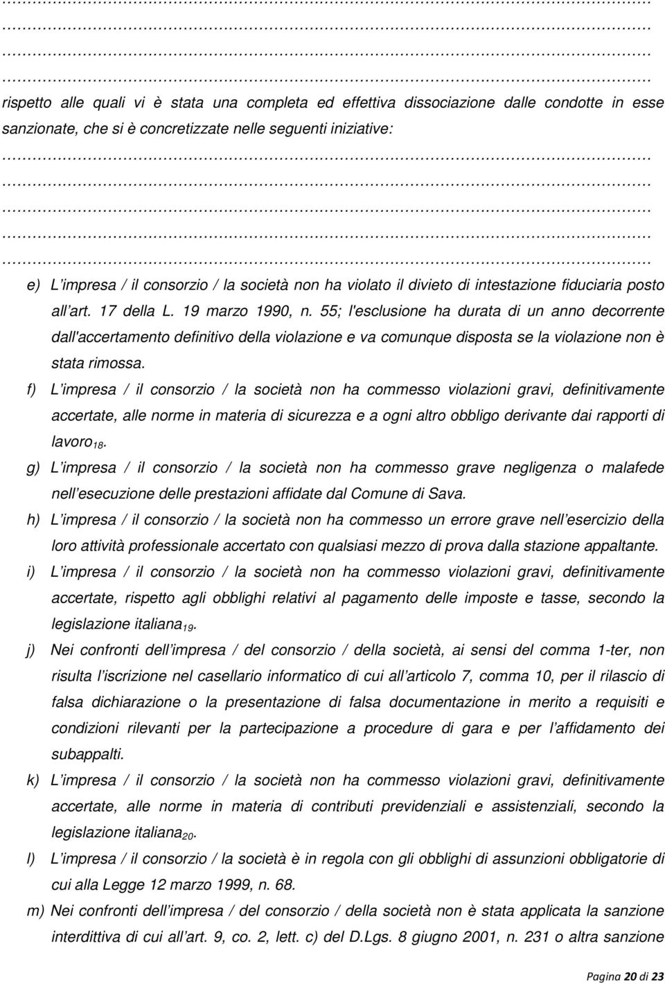 55; l'esclusione ha durata di un anno decorrente dall'accertamento definitivo della violazione e va comunque disposta se la violazione non è stata rimossa.