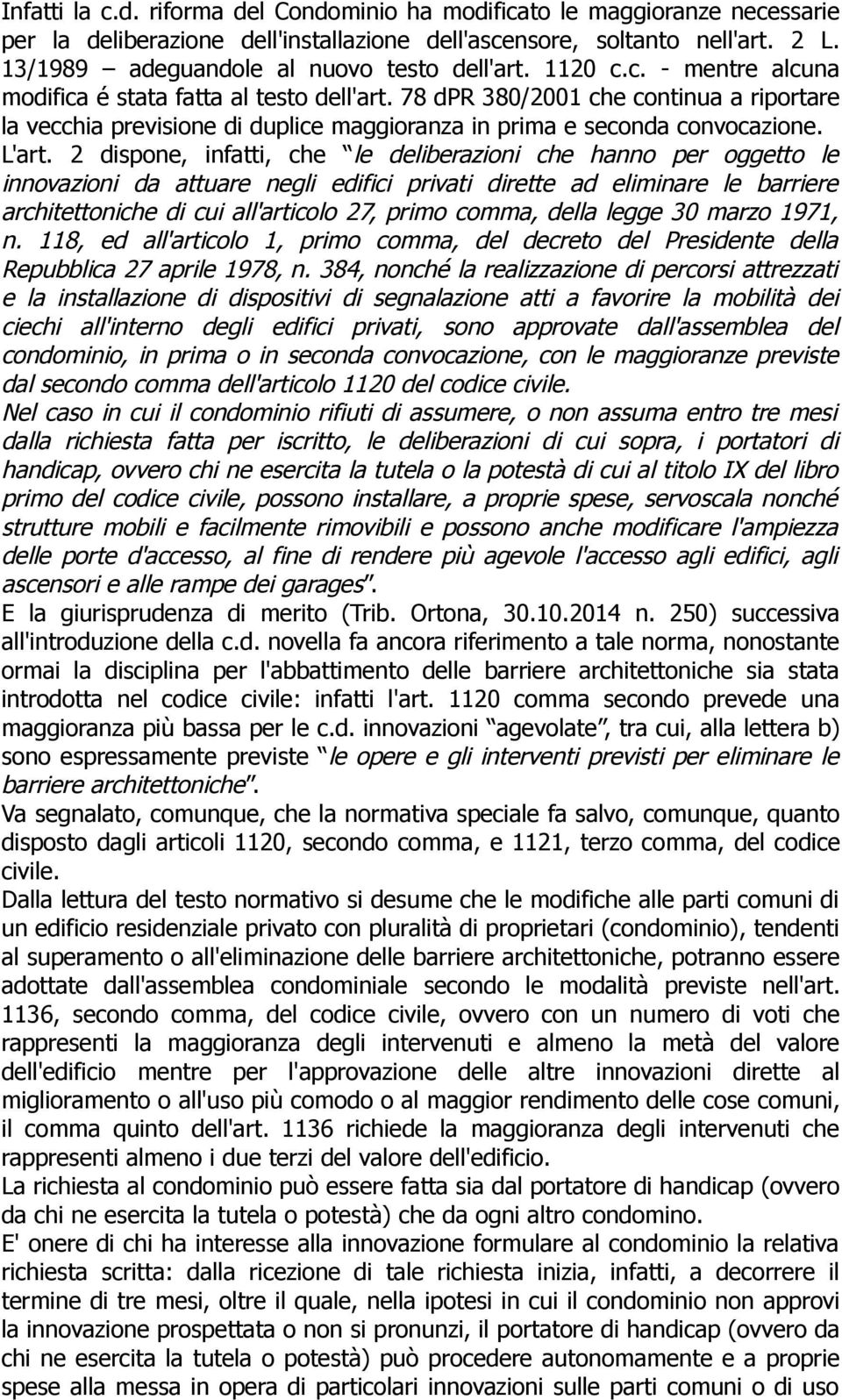 78 dpr 380/2001 che continua a riportare la vecchia previsione di duplice maggioranza in prima e seconda convocazione. L'art.