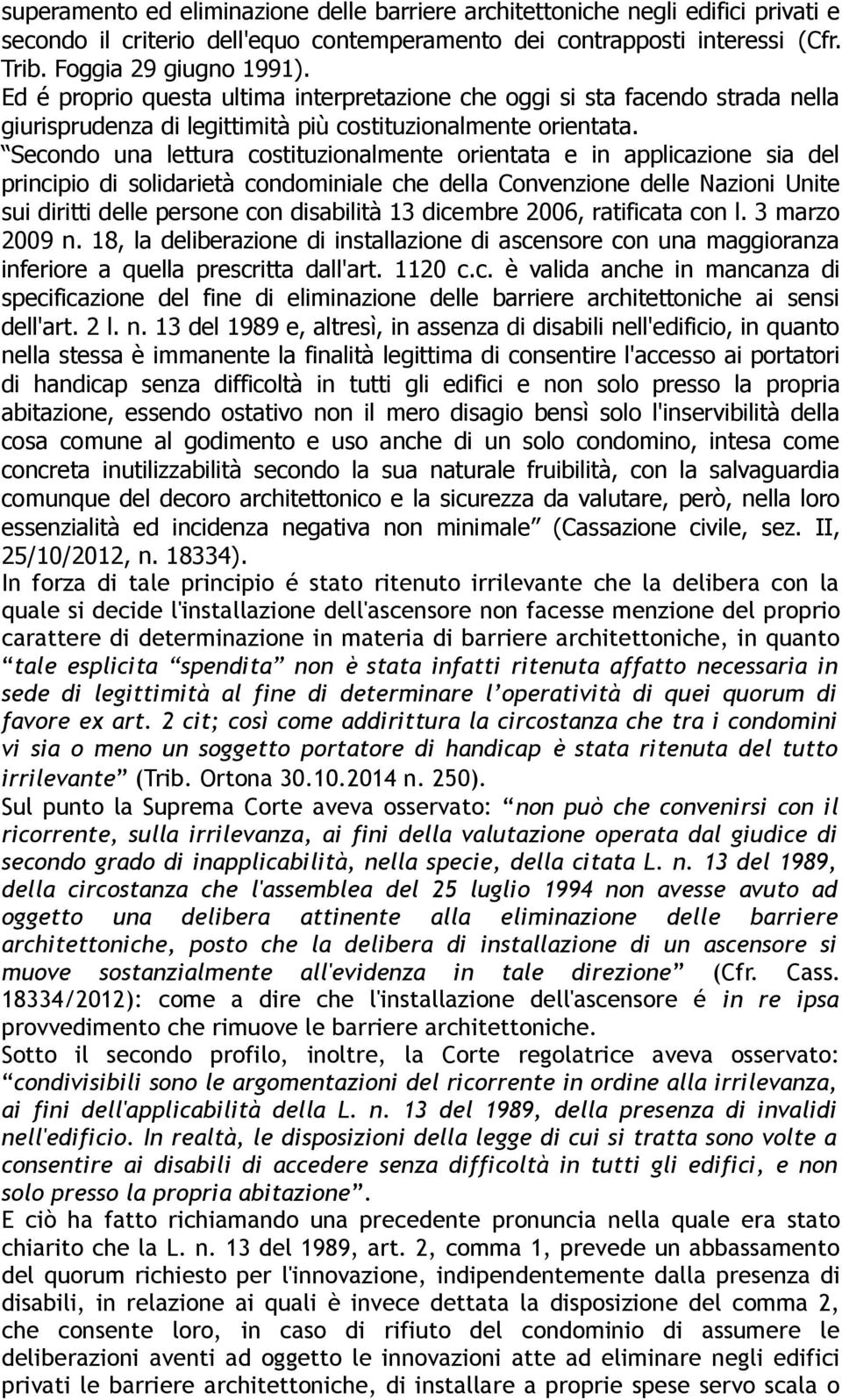 Secondo una lettura costituzionalmente orientata e in applicazione sia del principio di solidarietà condominiale che della Convenzione delle Nazioni Unite sui diritti delle persone con disabilità 13