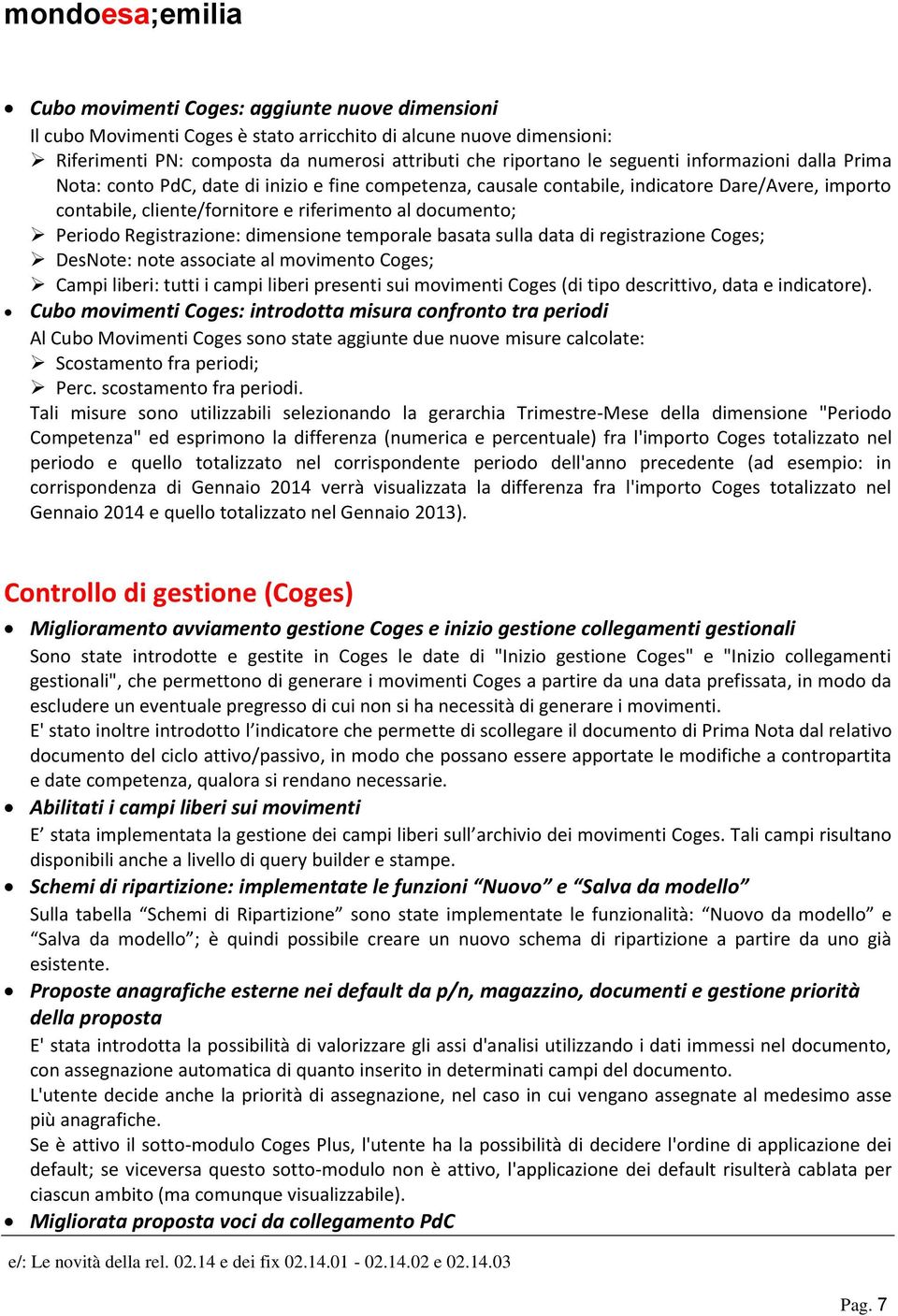 Registrazione: dimensione temporale basata sulla data di registrazione Coges; DesNote: note associate al movimento Coges; Campi liberi: tutti i campi liberi presenti sui movimenti Coges (di tipo