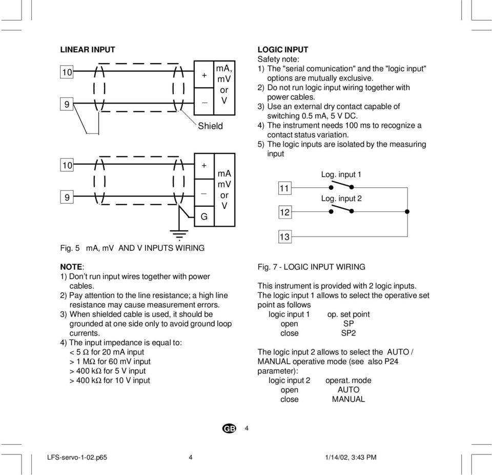 5) The logic inputs are isolated by the measuring input 11 12 Log. input 1 Log. input 2 Fig. 5 ma, mv AND V INPUTS WIRING NOTE: 1) Don t run input wires together with power cables.