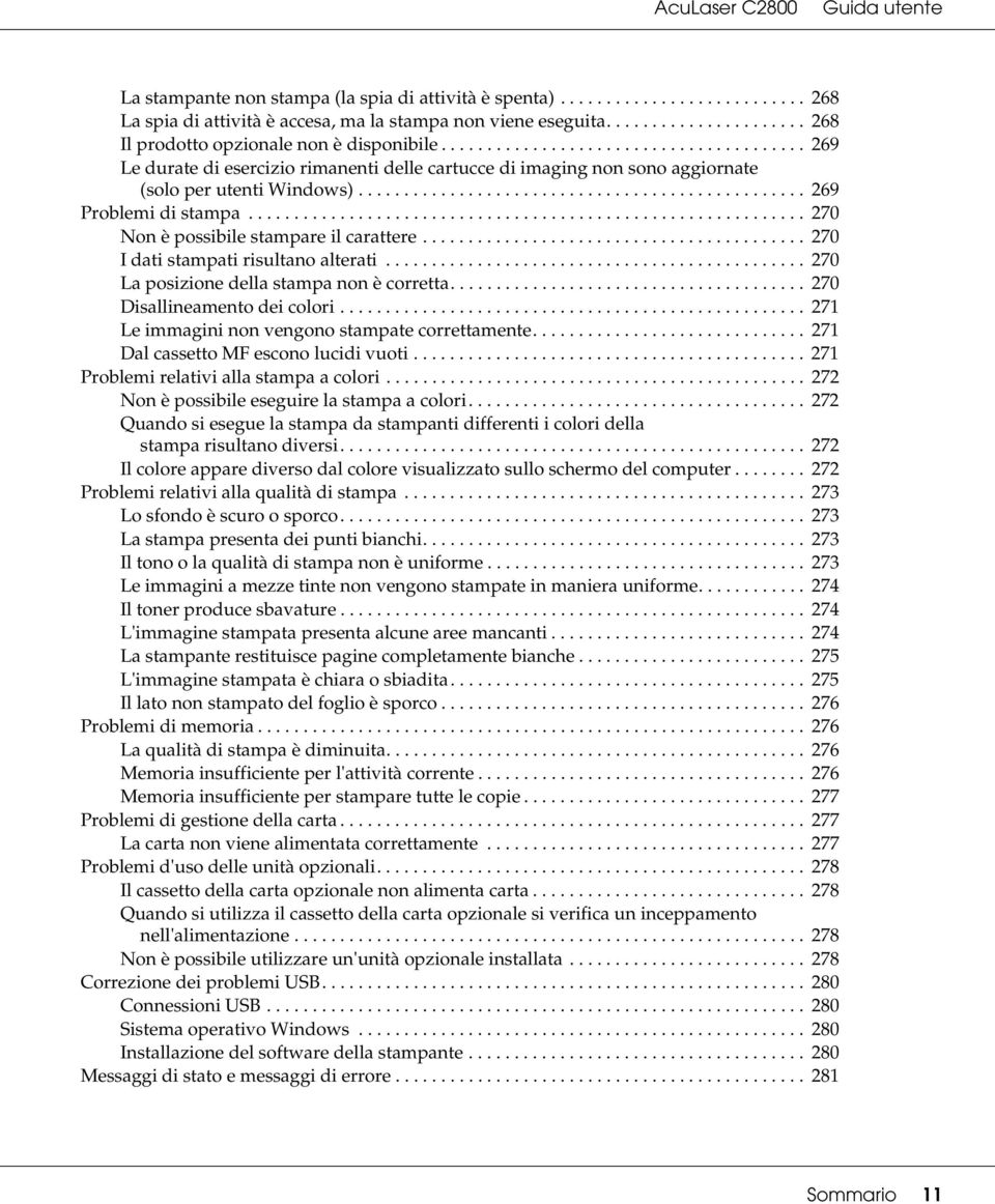 ............................................................ 270 Non è possibile stampare il carattere.......................................... 270 I dati stampati risultano alterati.