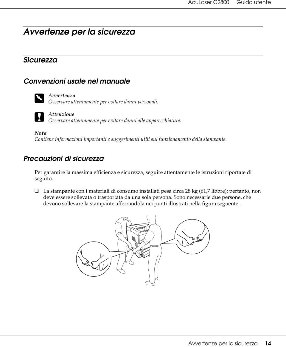 Precauzioni di sicurezza Per garantire la massima efficienza e sicurezza, seguire attentamente le istruzioni riportate di seguito.