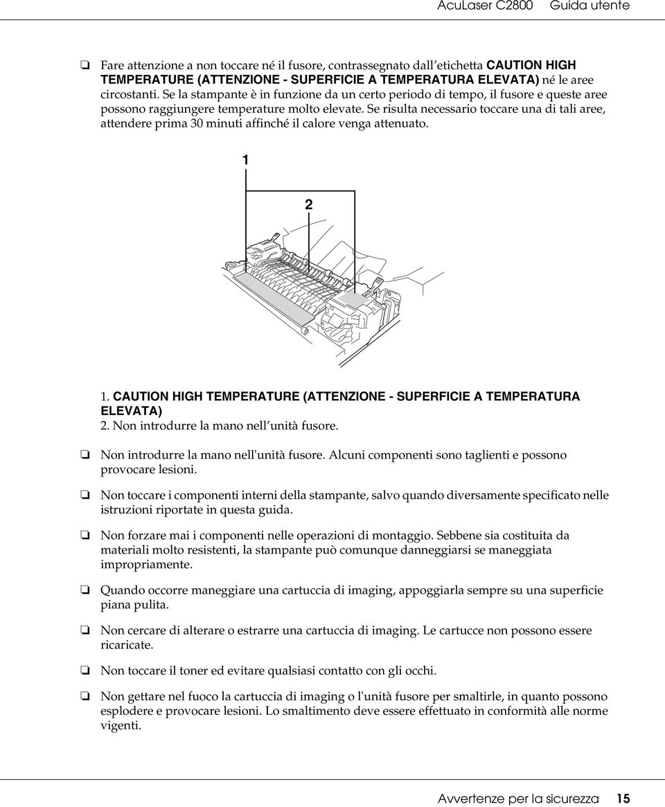 Se risulta necessario toccare una di tali aree, attendere prima 30 minuti affinché il calore venga attenuato. 1 2 1. CAUTION HIGH TEMPERATURE (ATTENZIONE - SUPERFICIE A TEMPERATURA ELEVATA) 2.