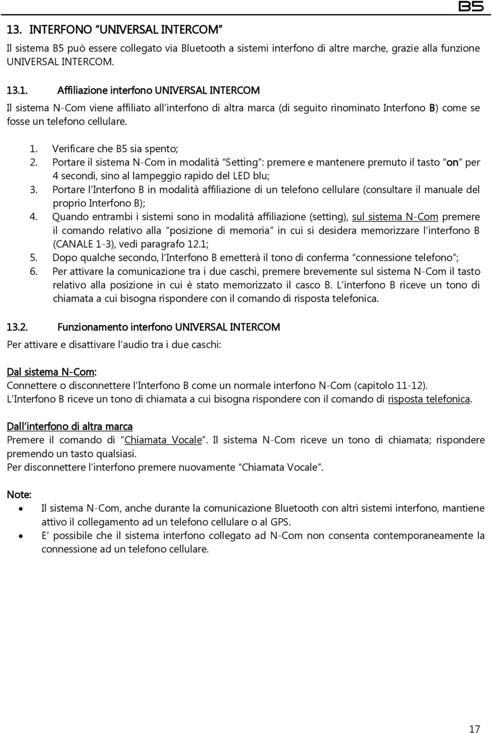 Portare l Interfono B in modalità affiliazione di un telefono cellulare (consultare il manuale del proprio Interfono B); 4.