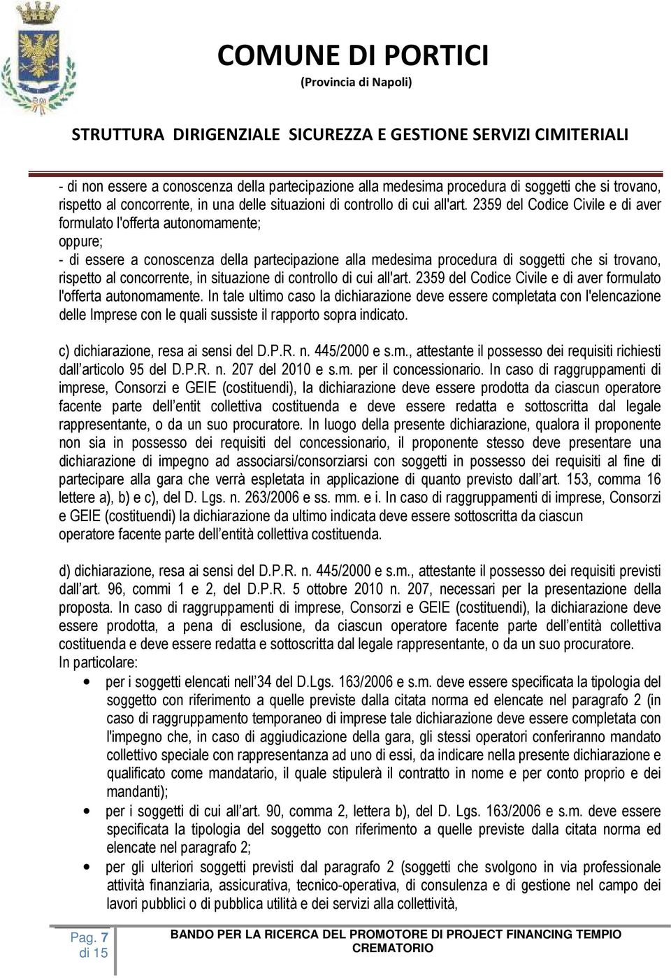 in situazione di controllo di cui all'art. 2359 del Codice Civile e di aver formulato l'offerta autonomamente.