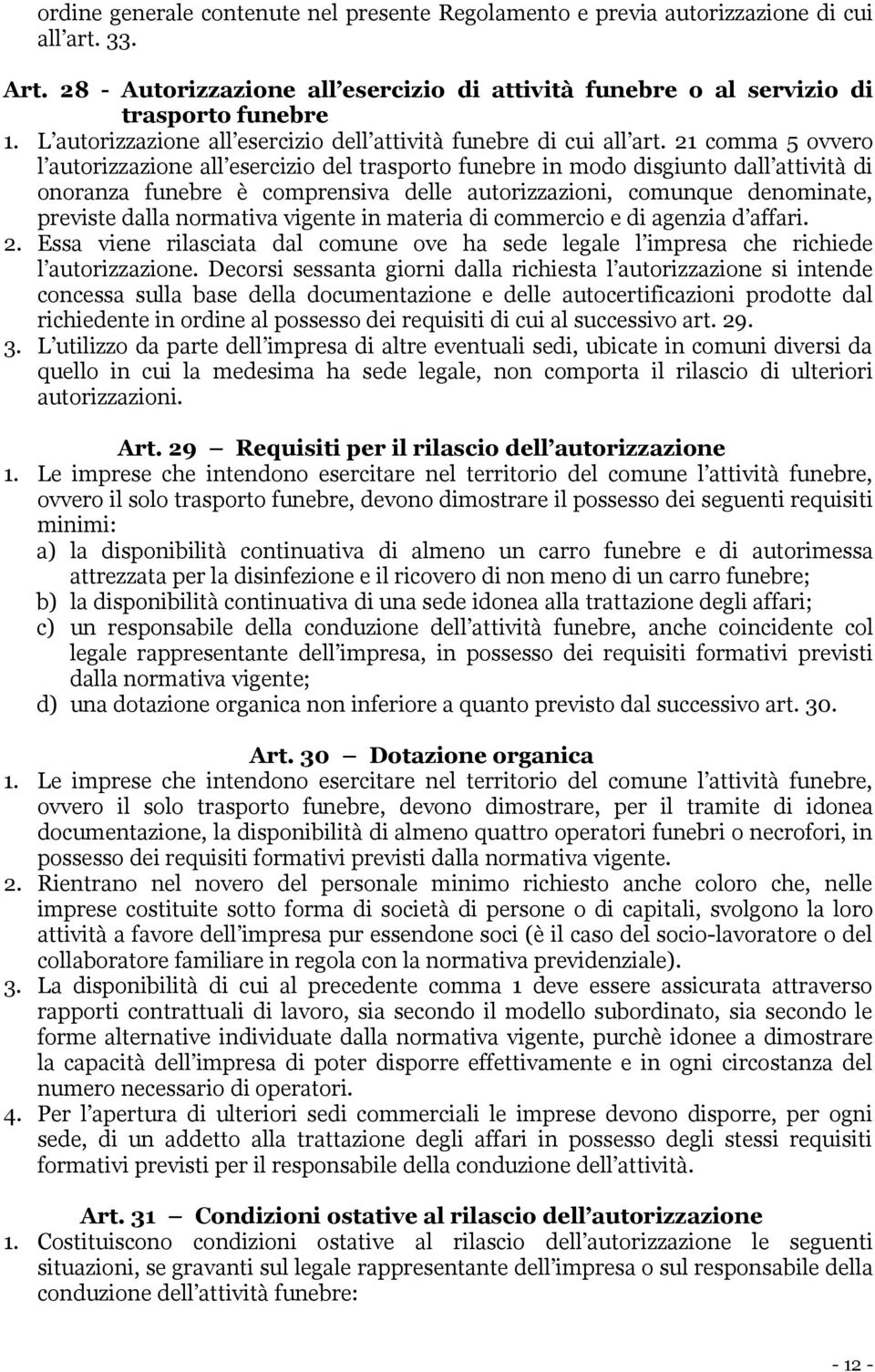 21 comma 5 ovvero l autorizzazione all esercizio del trasporto funebre in modo disgiunto dall attività di onoranza funebre è comprensiva delle autorizzazioni, comunque denominate, previste dalla