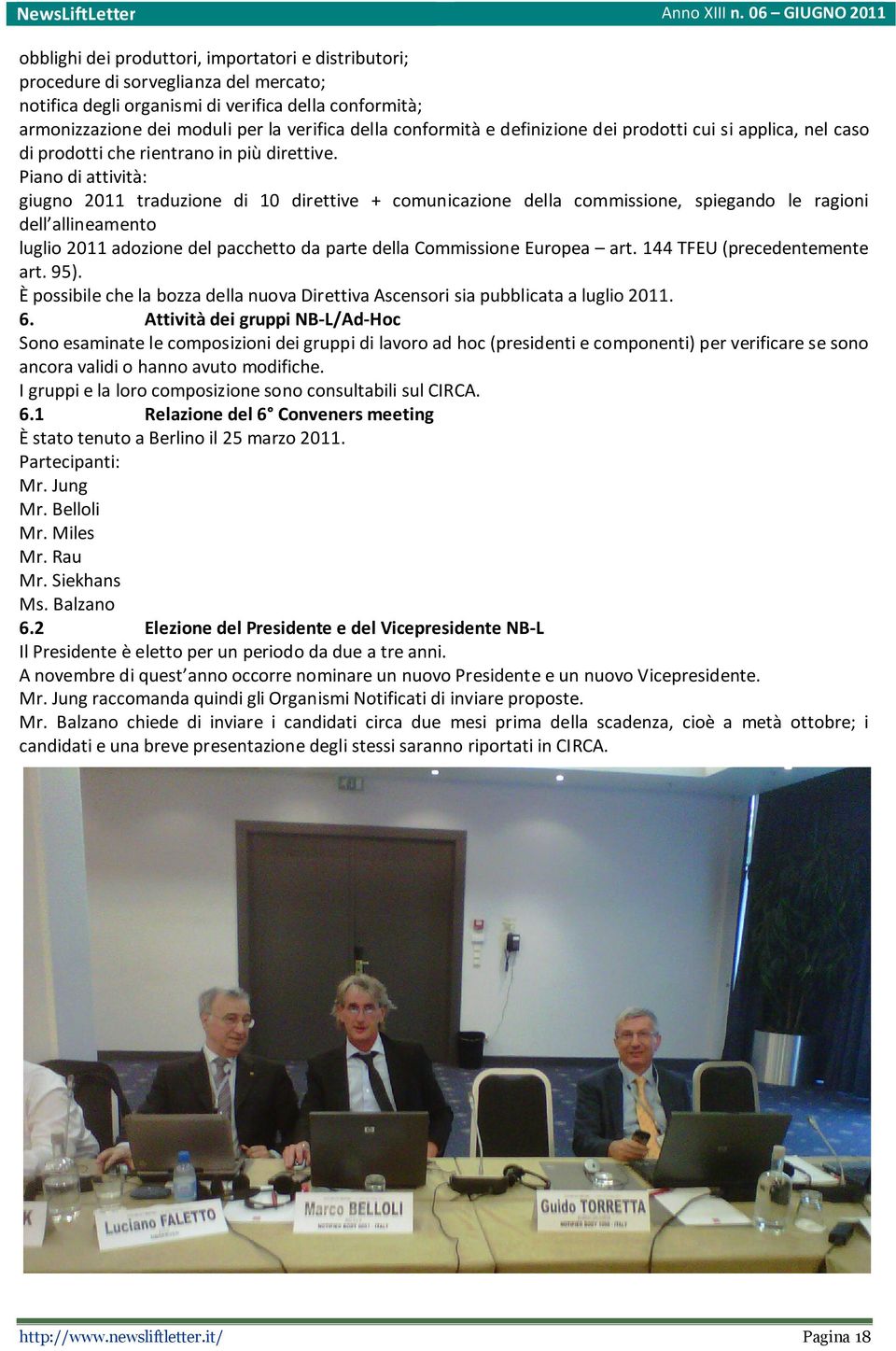 Piano di attività: giugno 2011 traduzione di 10 direttive + comunicazione della commissione, spiegando le ragioni dell allineamento luglio 2011 adozione del pacchetto da parte della Commissione