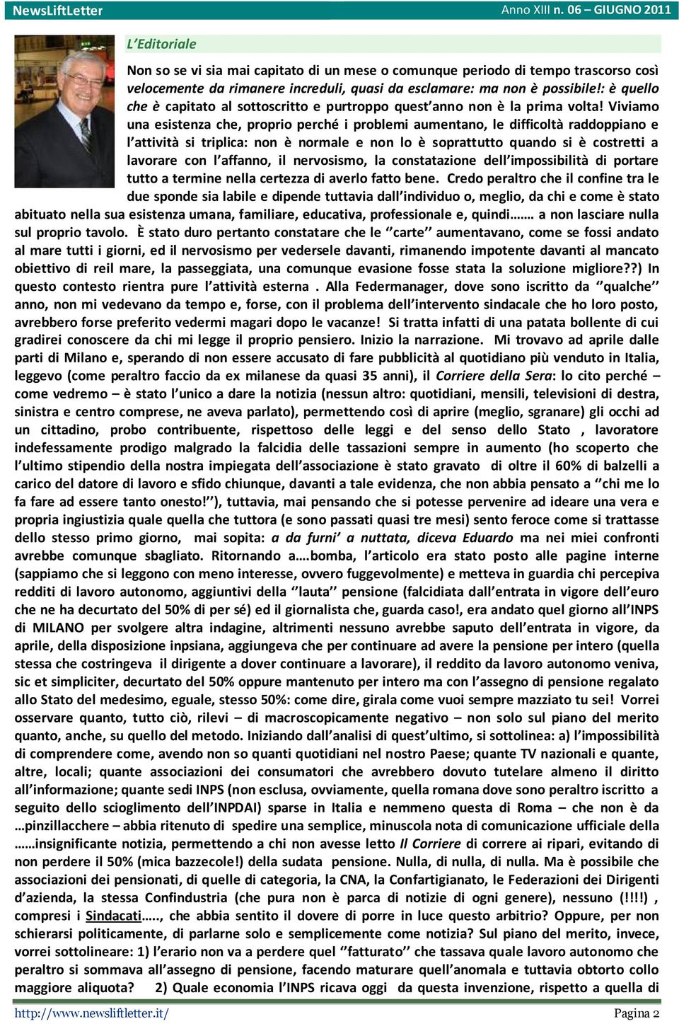 Viviamo una esistenza che, proprio perché i problemi aumentano, le difficoltà raddoppiano e l attività si triplica: non è normale e non lo è soprattutto quando si è costretti a lavorare con l